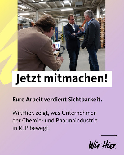 Wir.Hier. ist da, wo die Chemie‑ und Pharmaindustrie in Rheinland‑Pfalz arbeitet, denkt und sich verändert.